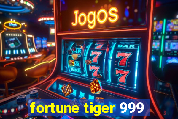 fortune tiger 999